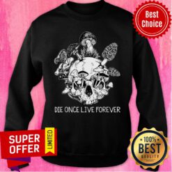 Die Once Live Forever Mushroom Skull Sweatshirt