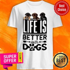 Dog Life Is Better With Dogs Shirt
