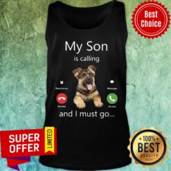 Dog My Son Is Calling And I Must Go Tank Top