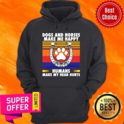 Dogs And Horses Make Happy Humans Make Head Hurt Vintage Hoodie