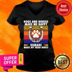 Dogs And Horses Make Happy Humans Make Head Hurt Vintage V-neck
