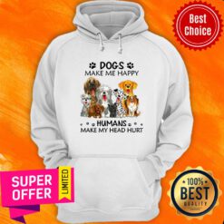 Dogs Make Me Happy Humans Make My Head Hurt Hoodie