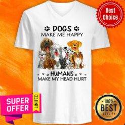 Dogs Make Me Happy Humans Make My Head Hurt V-neck