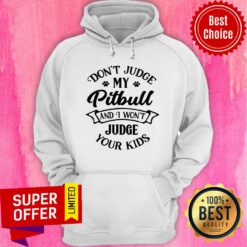 Don't Judge My Pitbull And I Won't Judge Hoodie