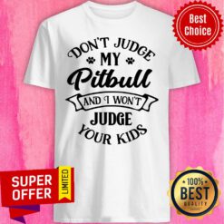 Don't Judge My Pitbull And I Won't Judge Shirt