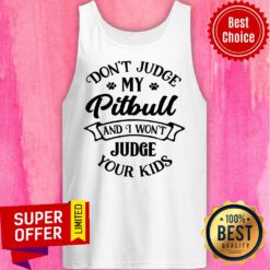 Don't Judge My Pitbull And I Won't Judge Tank Top