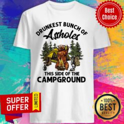 Drunkest Bunch Of Assholes This Side Campground Shirt