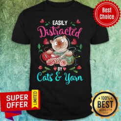 Easily Distracted By Cats And Yarn Shirt