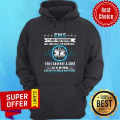EMS We Do Mean Anything You Can Make A Joke Hoodie