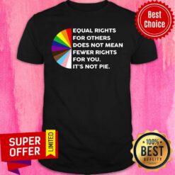 Equal Rights For Others Doesn't Mean Fewer Shirt