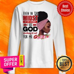 Even In The Midst Of My Storm I See God Working Sweatshirt