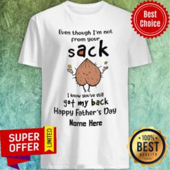 Even Though I'm Not Sack Got My Back Happy Father's Day Shirt