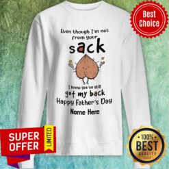 Even Though I'm Not Sack Got My Back Happy Father's Day Sweatshirt