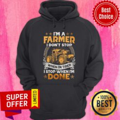 Farmer Dont Stop When I'm Tired Stop When I Done Hoodie
