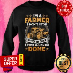 Farmer Dont Stop When I'm Tired Stop When I Done Sweatshirt
