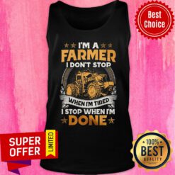 Farmer Dont Stop When I'm Tired Stop When I Done Tank Top