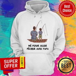 Father And Son Fishing Ne Pour Aller Pecher Hoodie
