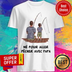 Father And Son Fishing Ne Pour Aller Pecher Shirt