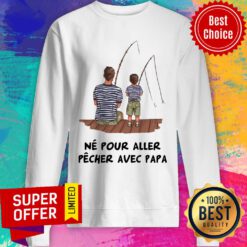 Father And Son Fishing Ne Pour Aller Pecher Sweatshirt