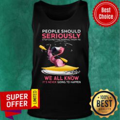 Flamigo People Should Seriously Stop Expecting Normal Tank Top