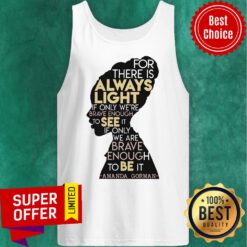 For There Is Always Light To See It Brave Enough To Be Tank Top
