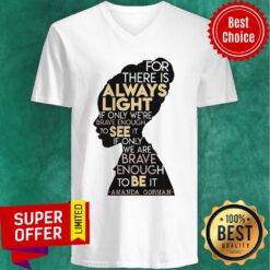 For There Is Always Light To See It Brave Enough To Be V-neck