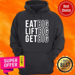 Funny Eat Big Lift Big Get Big Hoodie