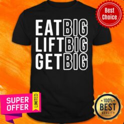 Funny Eat Big Lift Big Get Big Shirt