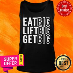 Funny Eat Big Lift Big Get Big Tank Top