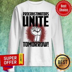 Funny Procrastinators Unite Tomorow Sweatshirt