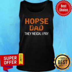 Horse Dad They Neigh I Pay Tank Top