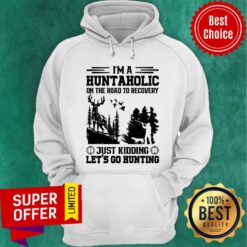 Hunting I'm A Huntaholic On Road To Recovery Hoodie