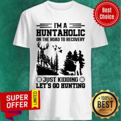 Hunting I'm A Huntaholic On Road To Recovery Shirt