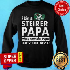 I Bin Steirer Papa Wie A Normaler Papa Nur Sweatshirt