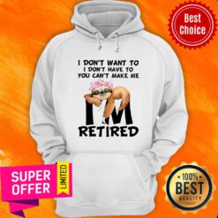 I Don't Want To Make Me Retired Sloth Hoodie