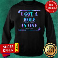 I Got A Hole In One Golf Clubs Sweatshirt