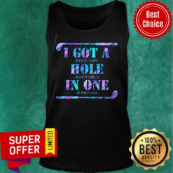 I Got A Hole In One Golf Clubs Tank Top