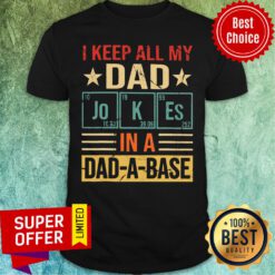 I Keep All My Dad Joke In A Dad A Base Shirt