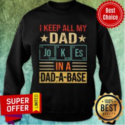 I Keep All My Dad Joke In A Dad A Base Sweatshirt
