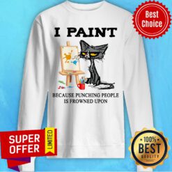 I Paint Because Punching People Frowned Upon Sweatshirt