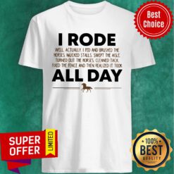 I Rode All Day Hours Shirt