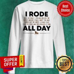 I Rode All Day Hours Sweatshirt