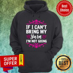 If I Can't Bring My Yarn I'm Not Going Hoodie
