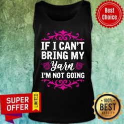 If I Can't Bring My Yarn I'm Not Going Tank Top