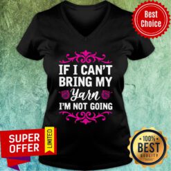 If I Can't Bring My Yarn I'm Not Going V-neck