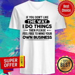 If You Don'T Like The Way I Do Things Own Business V-neck