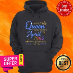 I'm A Queen April 1962 Happy Birthday Hoodie