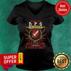 I'm Not Just A DPS Wonderful Sp Lash Of Sassy Dash Of Crazy V-neck