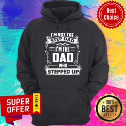 I'm Not The Step Dad Who Stepped Up Hoodie