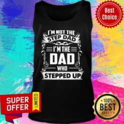 I'm Not The Step Dad Who Stepped Up Tank Top